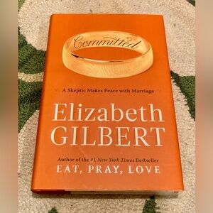 “Committed: A Skeptic Makes Peace with Marriage” by Elizabeth Gilbert